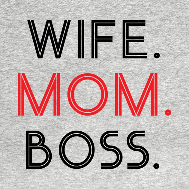 Wife. Mom. Boss. by worshiptee